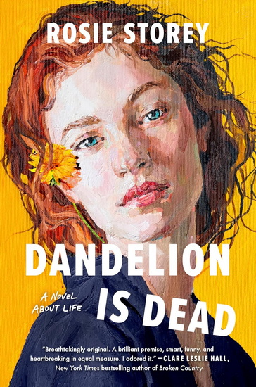 Dandelion Is Dead: A Novel About Life - ROSIE STOREY