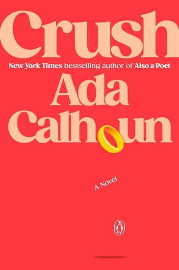 Crush: A Novel - ADA CALHOUN