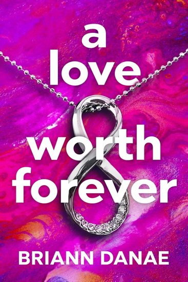 A Love Worth Forever - BRIANN DANAE