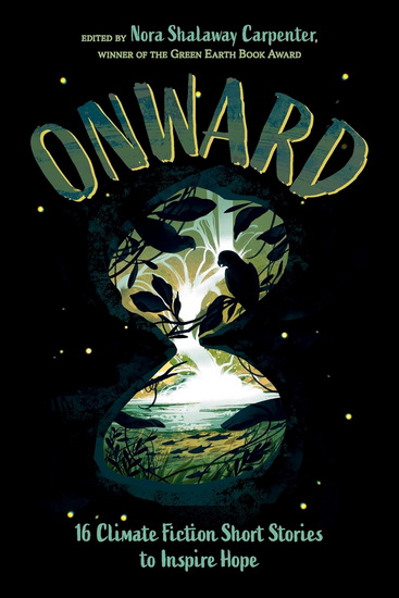 Onward: 16 Climate Fiction Short Stories to Inspire Hope - COLLECTIF