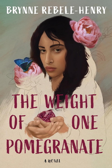 The Weight of One Pomegranate - BRYNNE REBELE-HENRY