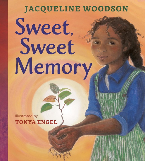 Sweet, Sweet Memory - JACQUELINE WOODSON - TONYA ENGEL