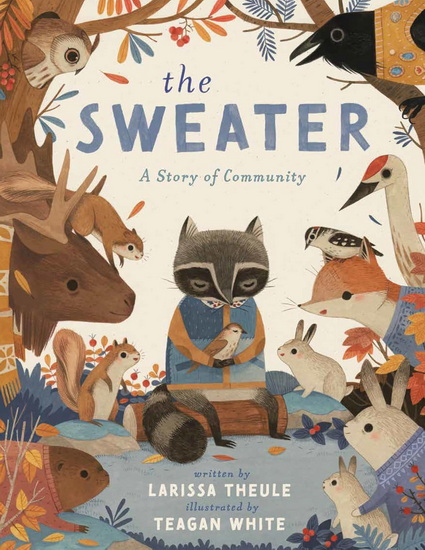The Sweater: A Story of Community - LARISSA THEULE - TEAGAN WHITE