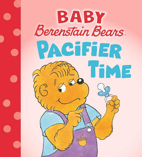 Pacifier Time (Baby Berenstain Bears) - MIKE BERENSTAIN