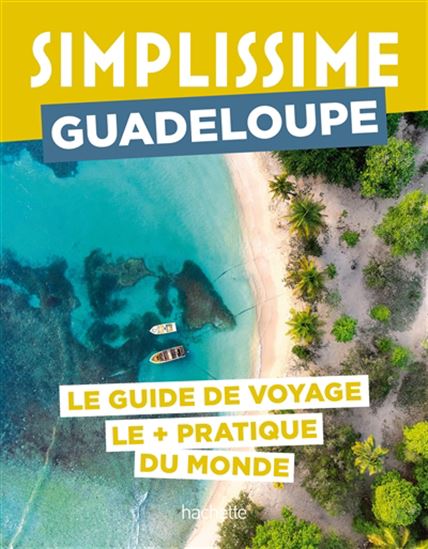 Guadeloupe : le guide de voyage le + pratique du monde N. éd. - COLLECTIF