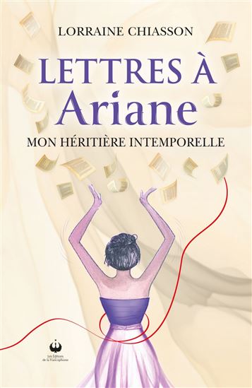 Lettres à Ariane : mon héritière intemporelle - LORRAINE CHIASSON