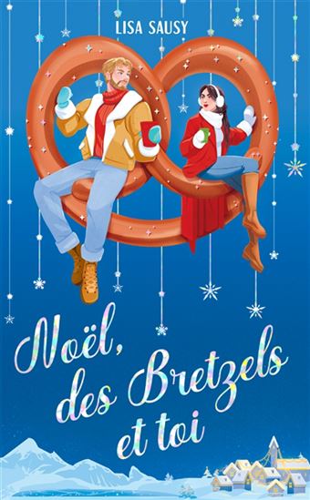 Noël, des bretzels et toi - LISA SAUSY