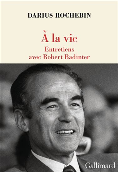 À la vie : entretiens avec Robert Badinter - DARIUS ROCHEBIN