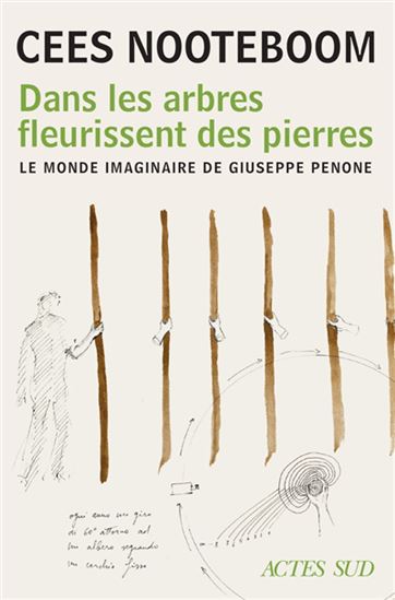 Dans les arbres fleurissent des pierres : le monde imaginaire de Giuseppe Penone - CEES NOOTEBOOM