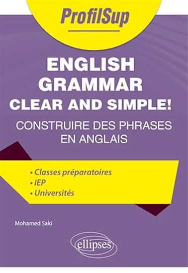 English grammar clear and simple! : construire des phrases en anglais : classes préparatoires, IEP, universités - MOHAMED SAKI