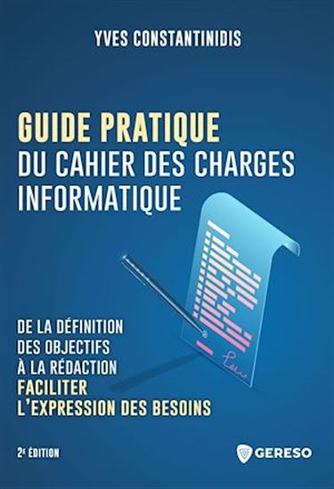 Guide pratique du cahier des charges informatique : de la définition des objectifs à la rédaction - YVES CONSTANTINIDIS