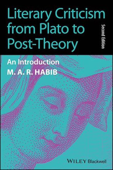 Literary Criticism from Plato to Post-Theory - M. A. R. HABIB