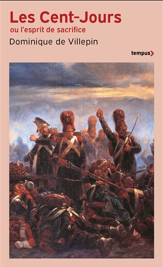 Les Cent-Jours ou l&#39;esprit de sacrifice N. éd. - DOMINIQUE DE VILLEPIN