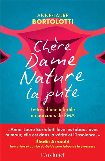Chère dame Nature la pute : lettres d&#39;une infertile en parcours de PMA - ANNE-LAURE BORTOLOTTI