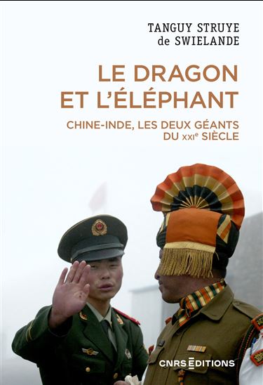 Le Dragon et l&#39;éléphant : Chine-Inde, les deux géants du XXIe siècle - TANGUY STRUYE DE SWIELANDE