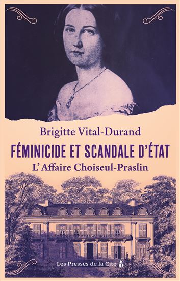 L&#39;Affaire Choiseul-Praslin : du crime conjugal au scandale d&#39;Etat - BRIGITTE VITAL-DURAND