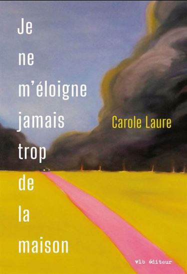 Je ne m’éloigne jamais trop de la maison - CAROLE LAURE