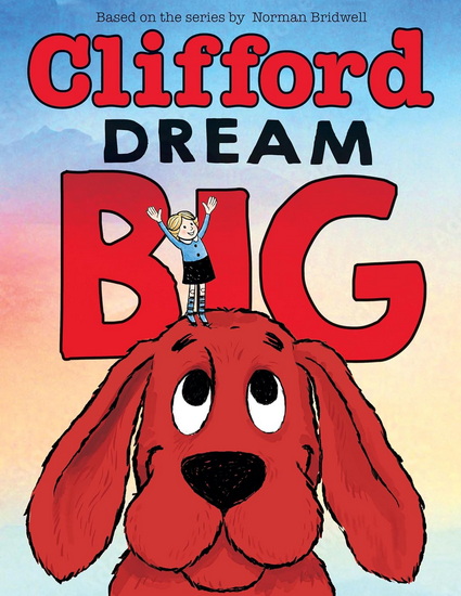 Dream Big (Clifford the Big Red Dog) - NORMAN BRIDWELL - MEREDITH RUSU
