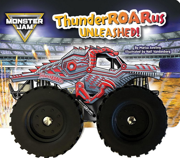 Monster Jam: ThunderROARus Unleashed! A Board Book with Wheels - MARISA AVELING - NEIL VANDENBERG
