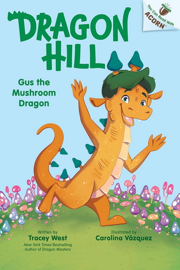Gus the Mushroom Dragon: An Acorn Book (Dragon Hill #2) - TRACEY WEST - CAROLINA VÁZQUEZ