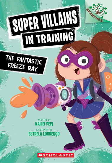 The Fantastic Freeze Ray: A Branches Book (Super Villains in Training #1) - KAILEI PEW - ESTRELA LOURENÇO