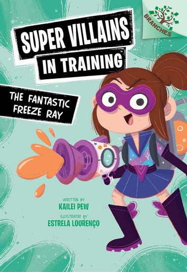 The Fantastic Freeze Ray: A Branches Book (Super Villains in Training #1) - KAILEI PEW - ESTRELA LOURENÇO