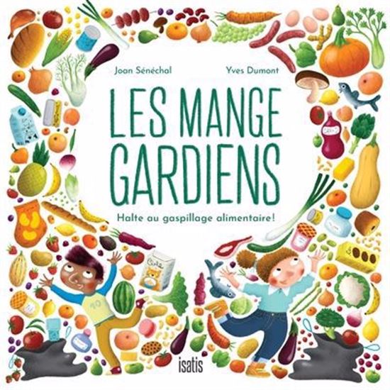 Les Mange-gardiens : Halte au gaspillage alimentaire ! N. éd. - JOAN SÉNÉCHAL - YVES DUMONT