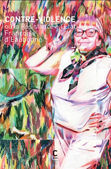 Contre-violence ou la résistance à l&#39;État : Mise au poing - FRANÇOISE D' EAUBONNE