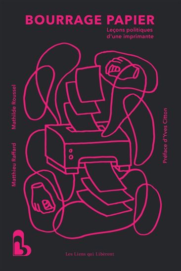 Bourrage papier : leçons politiques d&#39;une imprimante - MATTHIEU RAFFARD - MATHILDE ROUSSEL