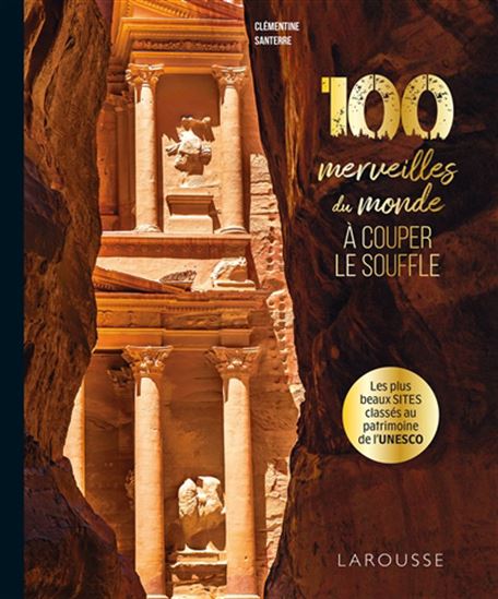 100 merveilles du monde à couper le souffle : les plus beaux sites classés au patrimoine de l&#39;Unesco - CLÉMENTINE SANTERRE