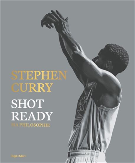 Shot ready : ma philosophie - STEPHEN CURRY