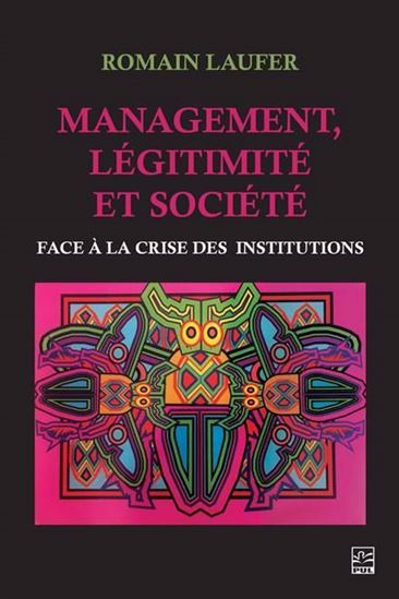 Management, légitimité et société : Face à la crise des institutions - ROMAIN LAUFER
