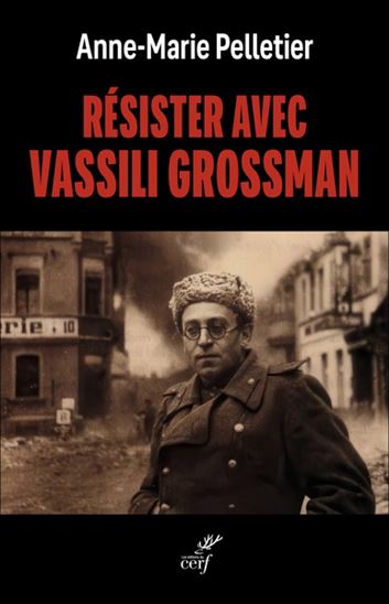 Résister avec Vassili Grossman - ANNE-MARIE PELLETIER
