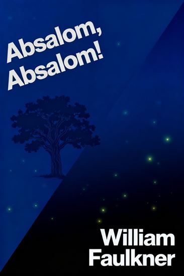 Absalom, Absalom! - WILLIAM FAULKNER
