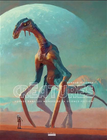 Créatures : voyage dans les mondes de la science-fiction - RENAUD JESIONEK