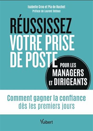 Réussissez votre prise de poste (pour les managers et dirigeants) - PIA BUCHET - ISABELLE CROO - LA ODDOUX