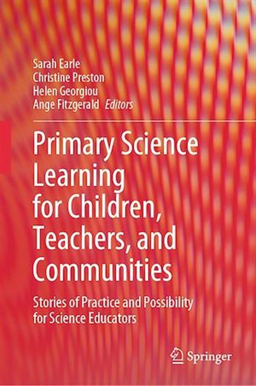 Primary Science Learning for Children, Teachers, and Communities - SARAH EARLE - ANGE FITZGERALD - GEORGIOU