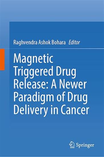 Magnetic Triggered Drug Release: A Newer Paradigm of Drug Delivery in Cancer - RAGHVENDRA ASHOK BOHARA
