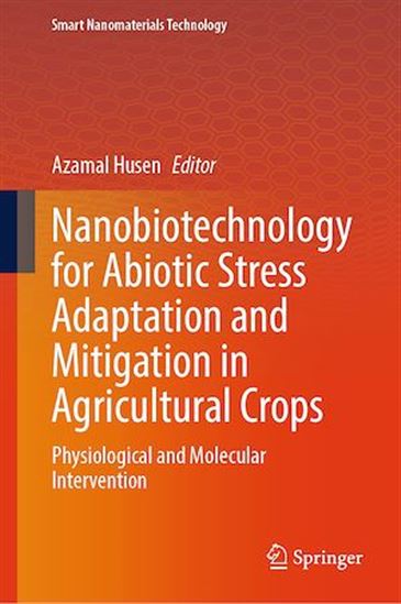 Nanobiotechnology for Abiotic Stress Adaptation and Mitigation in Agricultural Crops - AZAMAL HUSEN