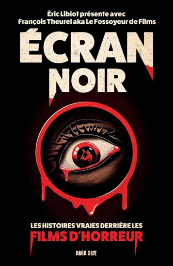 Écran noir : les histoires vraies derrière les films d&#39;horreur - ERIC LIBIOT