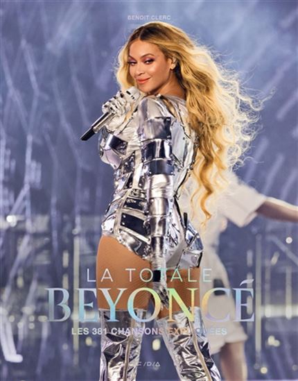Beyoncé : la totale : les 381 chansons expliquées - BENOÎT CLERC