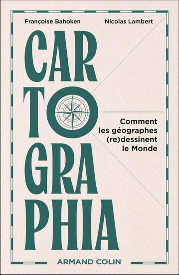 Cartographia : comment les cartographes (re)dessinent le monde - FRANÇOISE BAHOKEN - NICOLAS LAMBERT