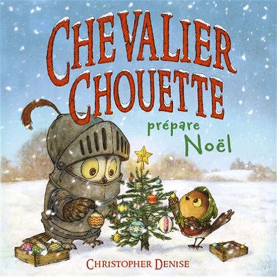 Chevalier Chouette prépare Noël - CHRISTOPHER DENISE