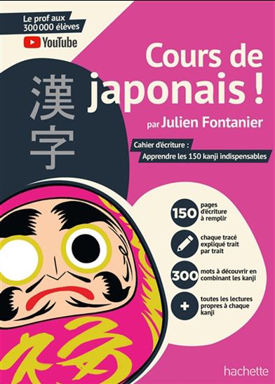 Cours de japonais ! : cahier d&#39;écriture : apprendre les 150 kanji indispensables - JULIEN FONTANIER