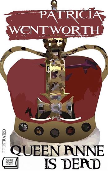 Queen Anne is Dead. Illustrated - PATRICIA WENTWORTH