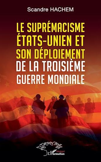 Le suprémacisme états-unien et son déploiement de la troisième guerre mondiale - SCANDRE HACHEM