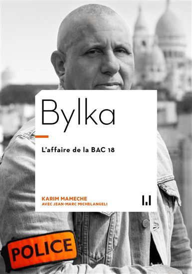 Bylka : l&#39;affaire de la BAC 18, ma vérité - KARIM MAMÈCHE