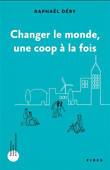 Changer le monde une coop à la fois - RAPHAËL DÉRY