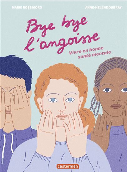 Bye bye l&#39;angoisse ! : vivre en bonne santé mentale - MARIE ROSE MORO - ANNE HÉLÈNE DUBRAY