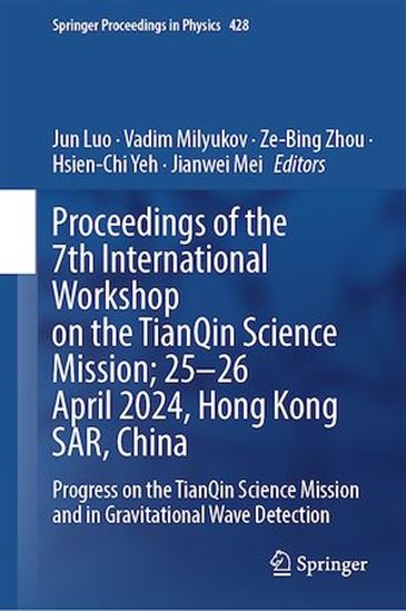 Proceedings of the 7th International Workshop on the TianQin Science Mission: 25–26 April 2024, Hong Kong SAR, China - COLLECTIF